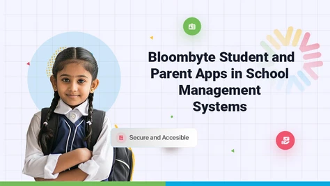 The Benefits of Bloombyte Student and Parent Apps in School Management Systems